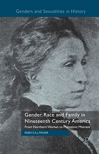 Gender, Race and Family Nineteenth Century America: From Northern Woman to Plantation Mistress