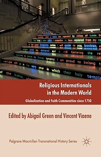 Religious Internationals the Modern World: Globalization and Faith Communities since 1750
