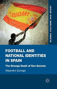 Football and National Identities Spain: The Strange Death of Don Quixote