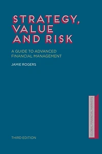 Strategy, Value and Risk: A Guide to Advanced Financial Management