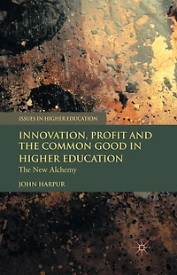Innovation, Profit and The Common Good Higher Education: New Alchemy