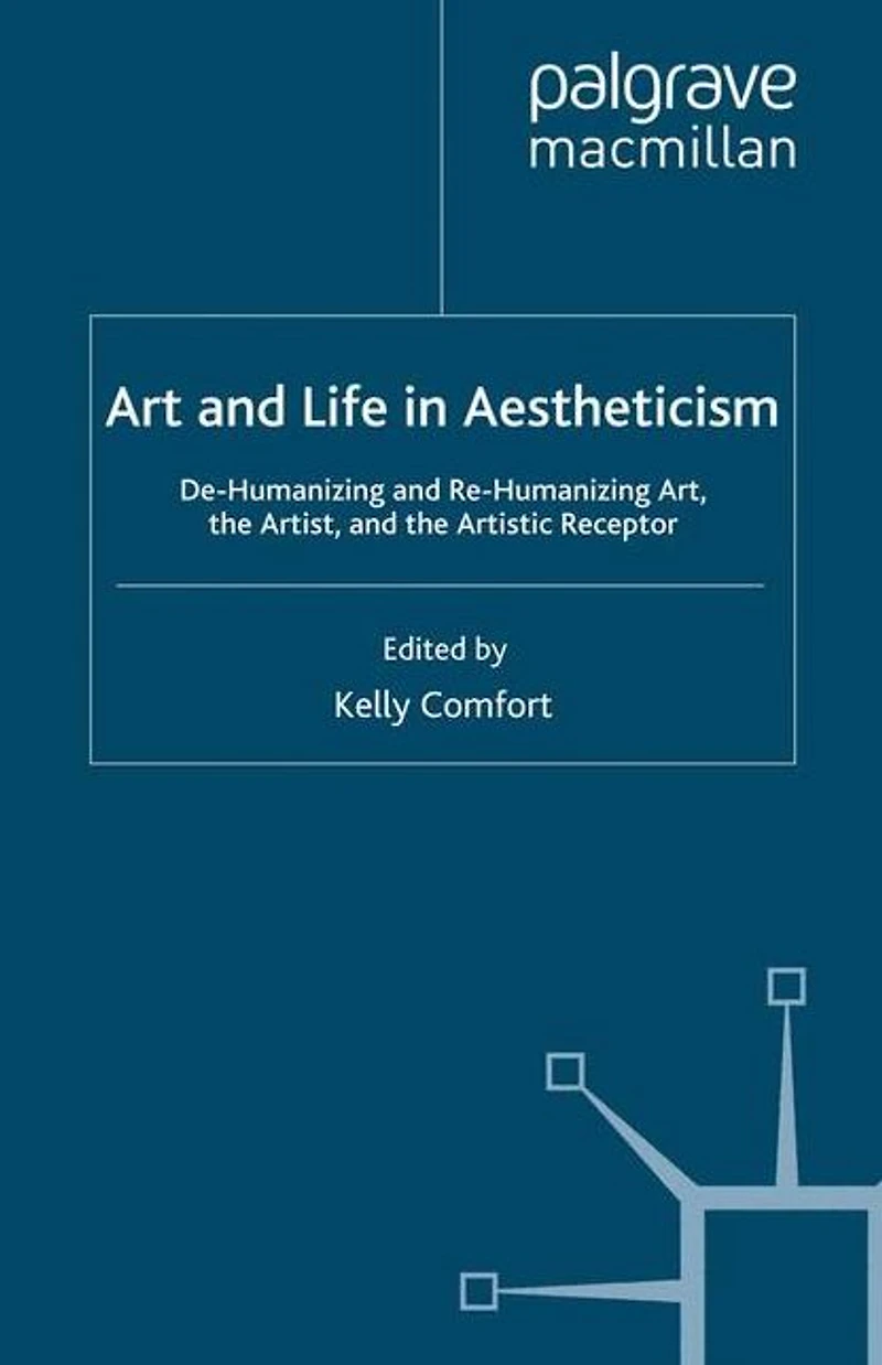 Art and Life Aestheticism: De-Humanizing Re-Humanizing Art, the Artist Artistic Receptor