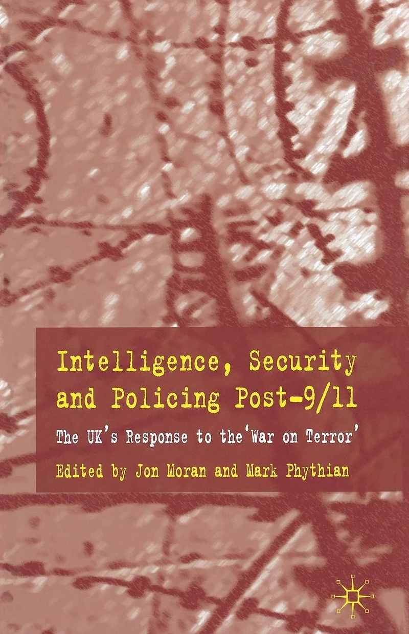 Intelligence, Security and Policing Post-9/11: the UK's Response to 'War on Terror'