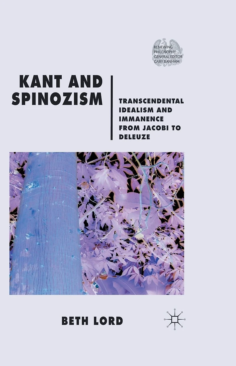 Kant and Spinozism: Transcendental Idealism Immanence from Jacobi to Deleuze
