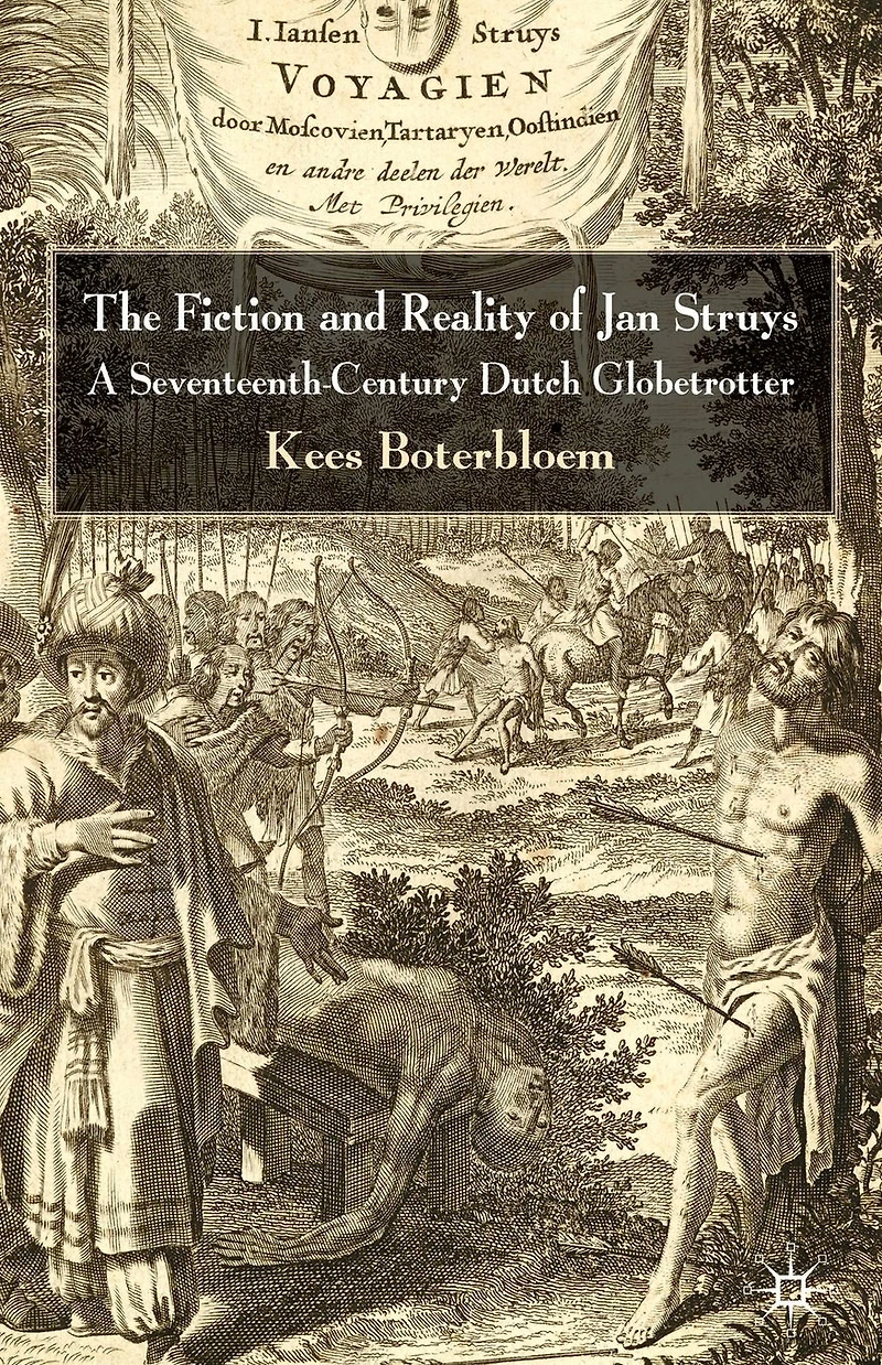 The Fiction and Reality of Jan Struys: A Seventeenth-Century Dutch Globetrotter