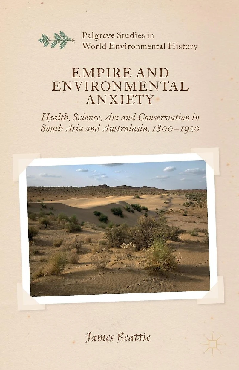Empire and Environmental Anxiety: Health, Science, Art Conservation South Asia Australasia, 1800-1920
