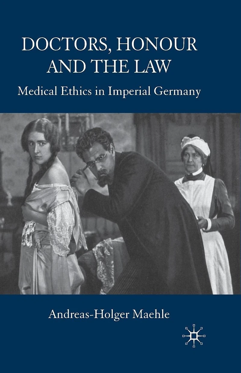 Doctors, Honour and the Law: Medical Ethics Imperial Germany