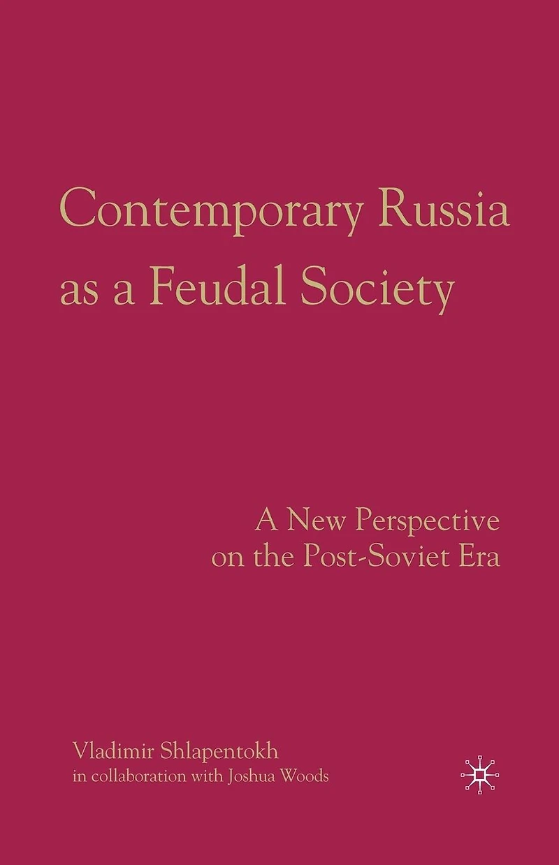 Contemporary Russia as A Feudal Society: New Perspective on the Post-Soviet Era