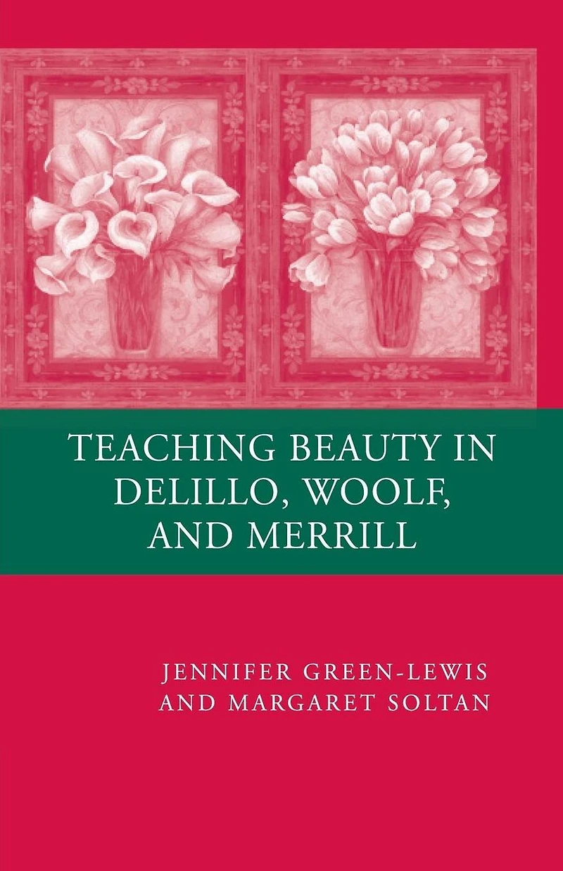 Teaching Beauty DeLillo, Woolf, and Merrill