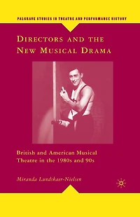 Directors and the New Musical Drama: British and American Musical Theatre in the 1980s and 90s