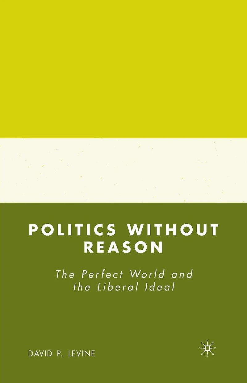 Politics without Reason: the Perfect World and Liberal Ideal