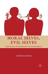 Moral Selves, Evil Selves: The Social Psychology of Conscience