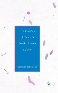 The Invention of Europe French Literature and Film
