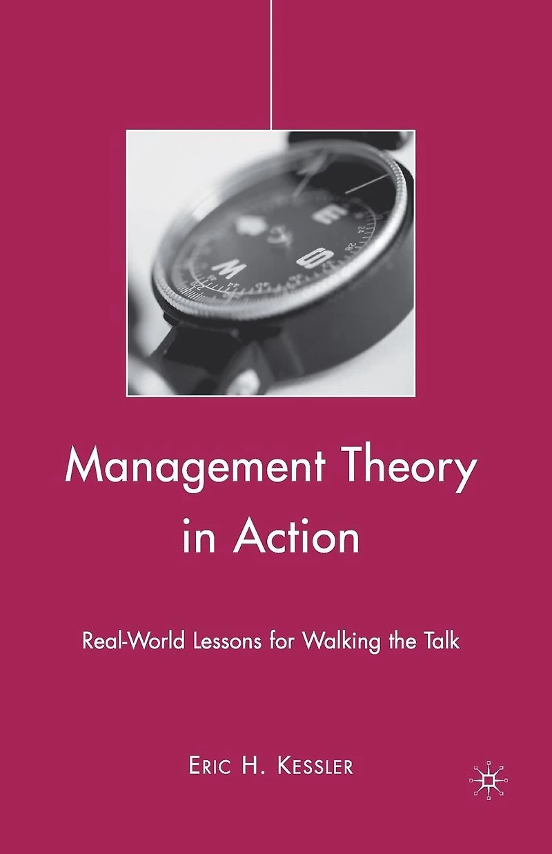Management Theory Action: Real-World Lessons for Walking the Talk