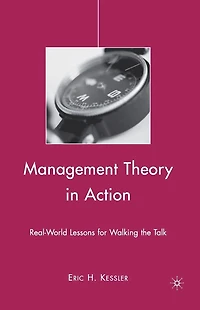 Management Theory Action: Real-World Lessons for Walking the Talk