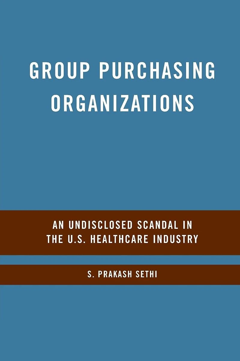 Group Purchasing Organizations: An Undisclosed Scandal the U.S. Healthcare Industry