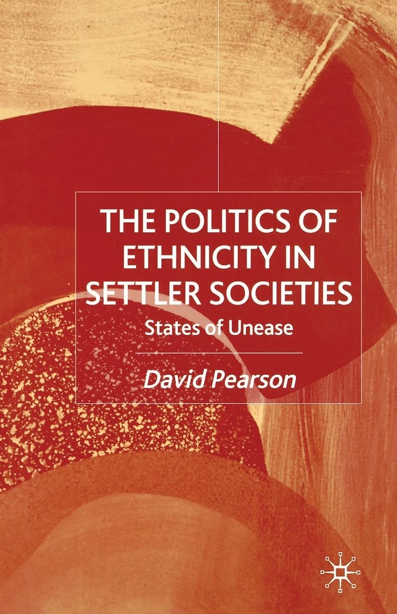 The Politics of Ethnicity Settler Societies: States Unease