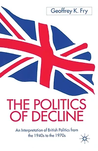 the Politics of Decline: An Interpretation British from 1940s to 1970s