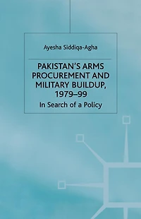 Pakistan's Arms Procurement and Military Buildup, 1979-99: Search of a Policy