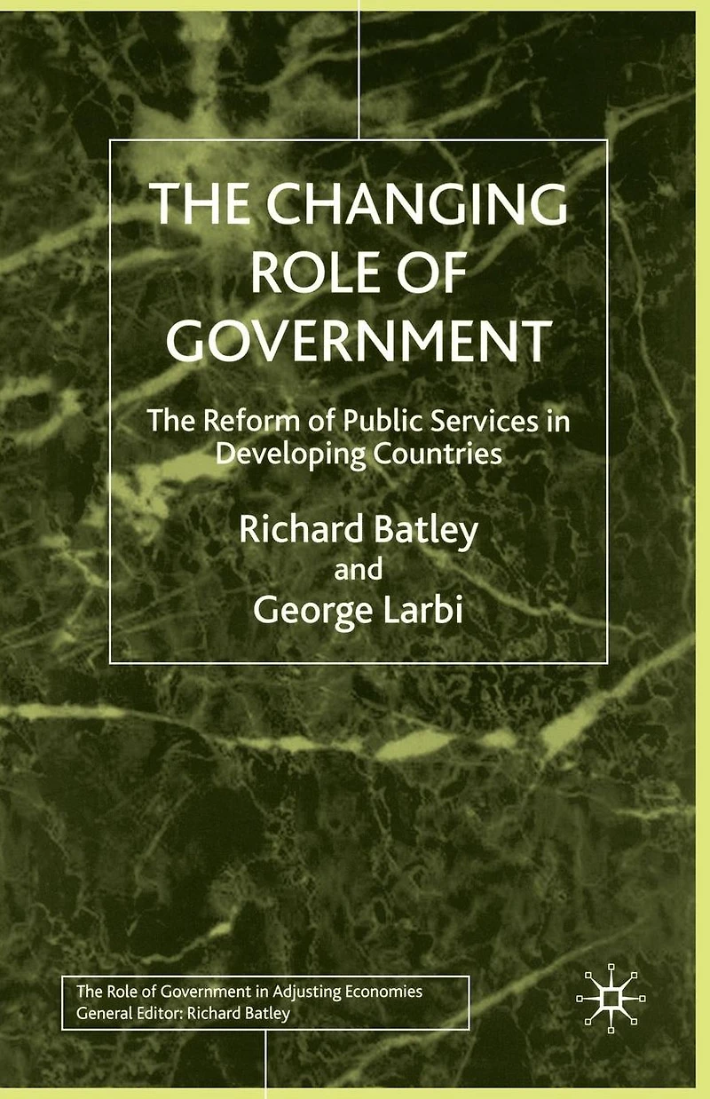 The Changing Role of Government: Reform Public Services Developing Countries