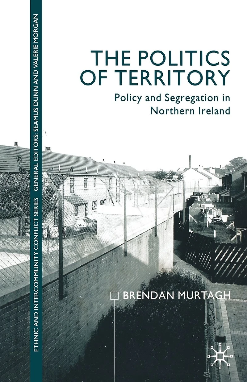 The Politics of Territory: Policy and Segregation Northern Ireland