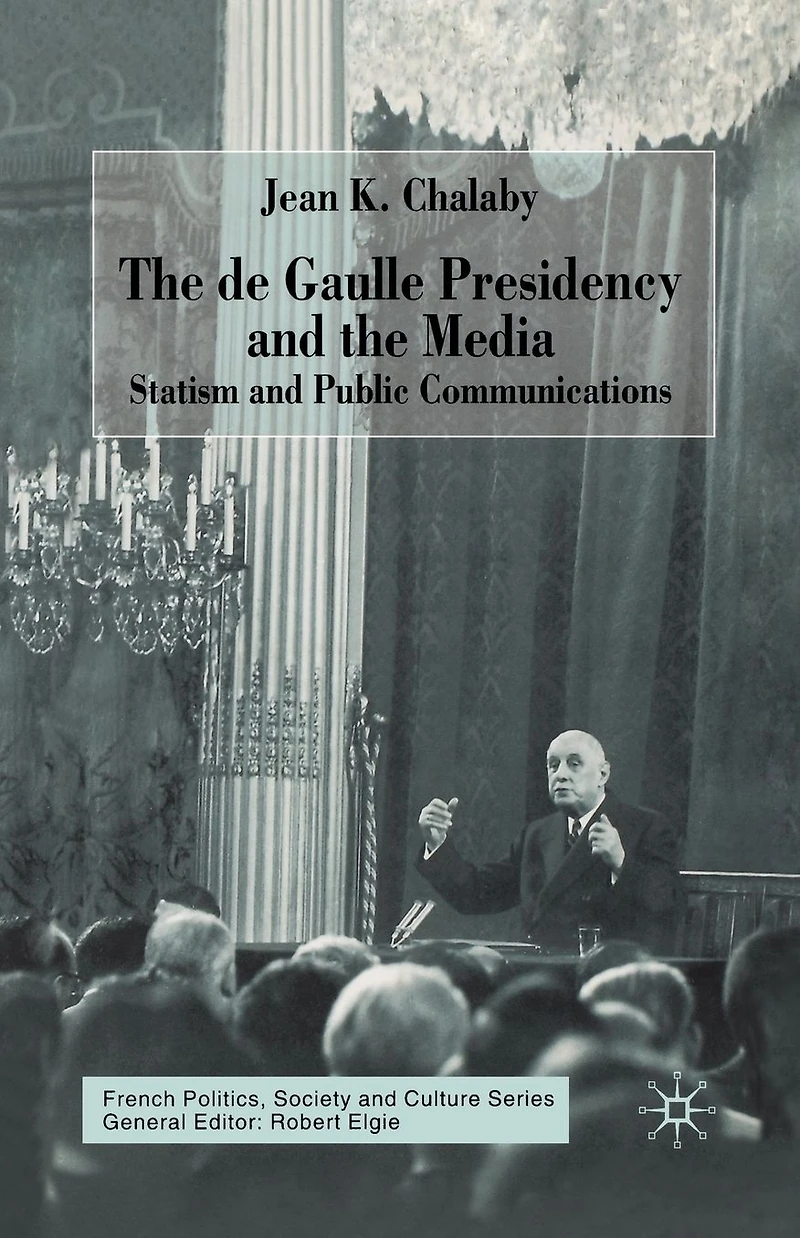 the de Gaulle Presidency and Media: Statism Public Communications