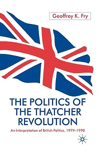 the Politics of Thatcher Revolution: An Interpretation British Politics, 1979-1990