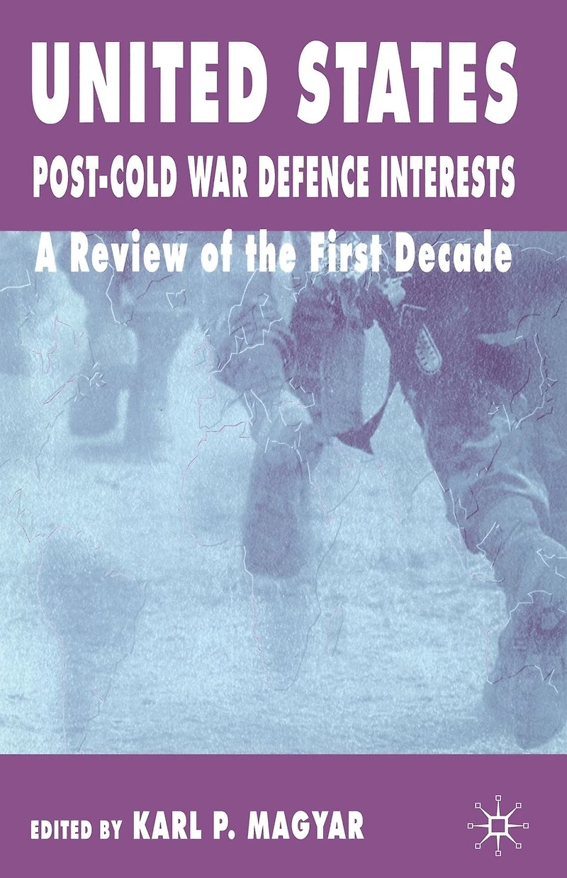 United States Post-Cold War Defence Interests: A Review of the First Decade