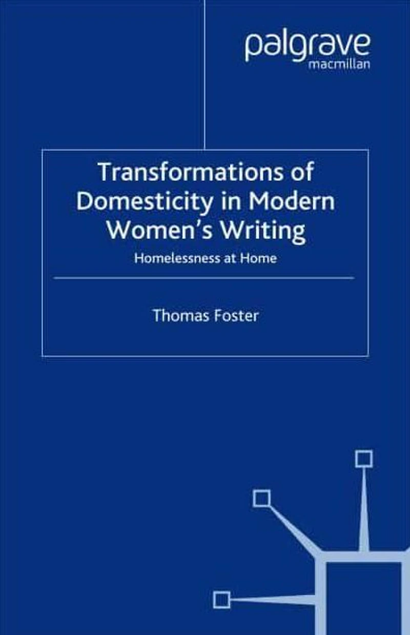 Transformations of Domesticity Modern Women's Writing: Homelessness at Home