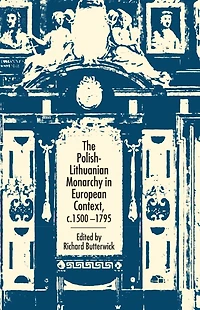 The Polish-Lithuanian Monarchy European Context, C.1500-1795