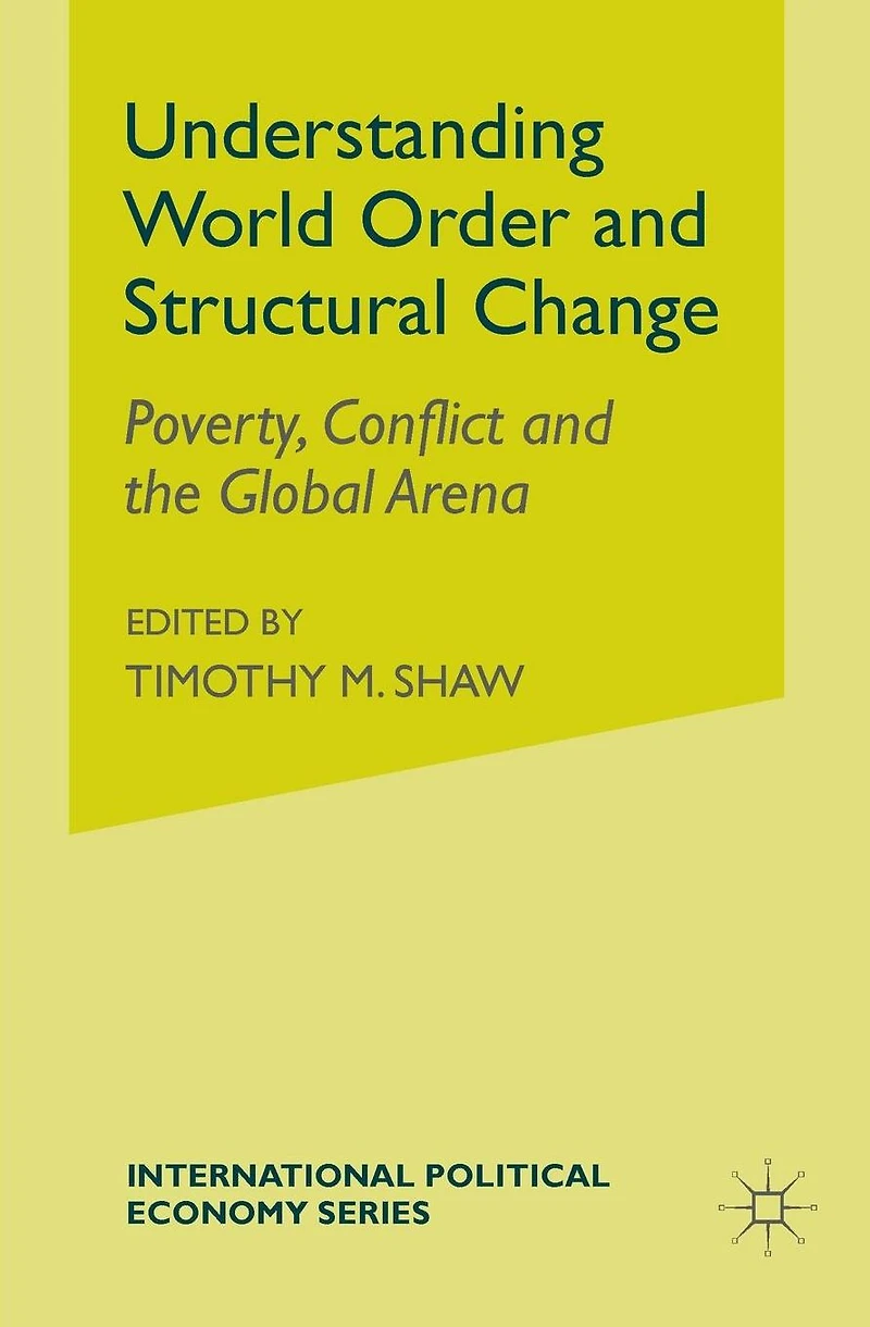 Understanding World Order and Structural Change: Poverty, Conflict the Global Arena