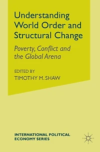 Understanding World Order and Structural Change: Poverty, Conflict the Global Arena