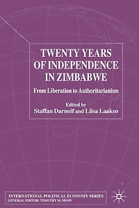 Twenty Years of Independence Zimbabwe: From Liberation to Authoritarianism