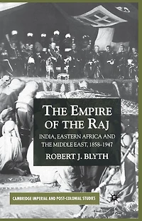 the Empire of Raj: India, Eastern Africa and Middle East, 1858-1947