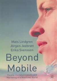 Beyond Mobile: People, Communications and Marketing a Mobilized World