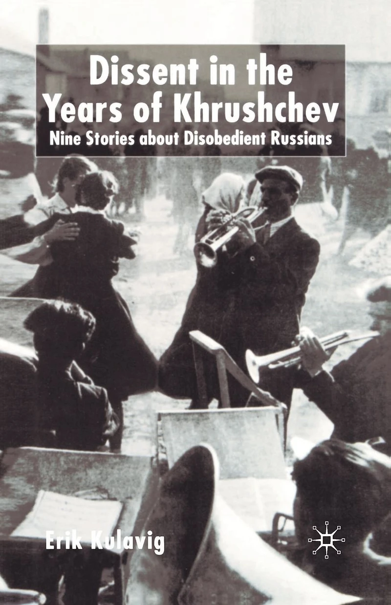 Dissent the Years of Krushchev: Nine Stories about Disobedient Russians