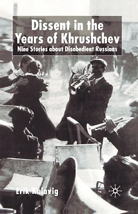 Dissent the Years of Krushchev: Nine Stories about Disobedient Russians