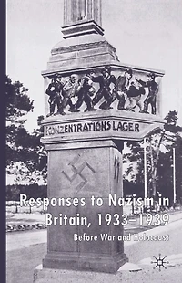 Responses to Nazism Britain, 1933-1939: Before War and Holocaust