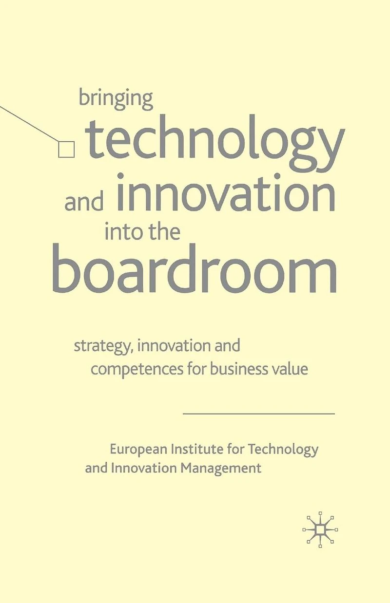 Bringing Technology and Innovation into the Boardroom: Strategy, Competences for Business Value