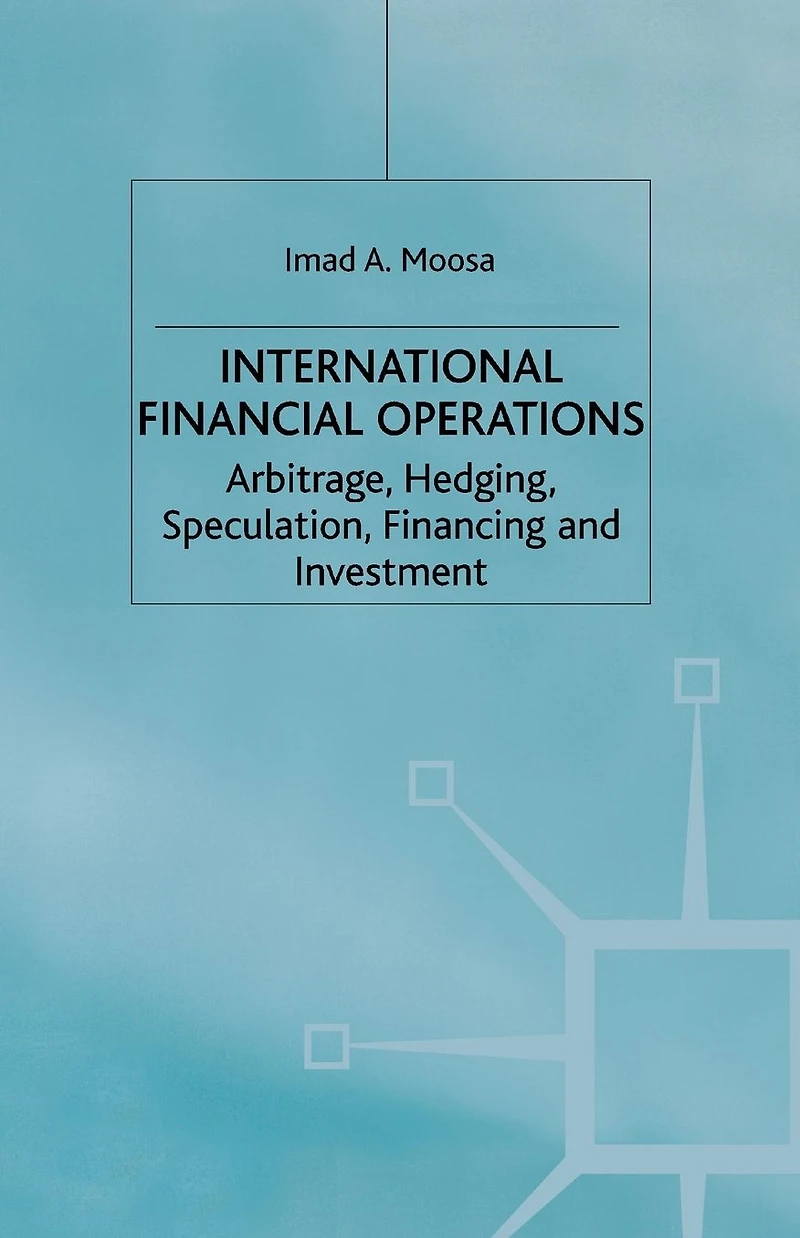 International Financial Operations: Arbitrage, Hedging, Speculation, Financing and Investment