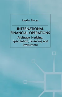 International Financial Operations: Arbitrage, Hedging, Speculation, Financing and Investment
