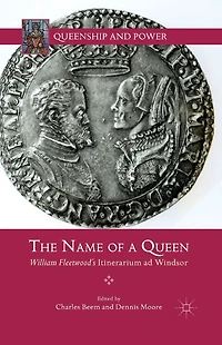 The Name of a Queen: William Fleetwood's Itinerarium ad Windsor