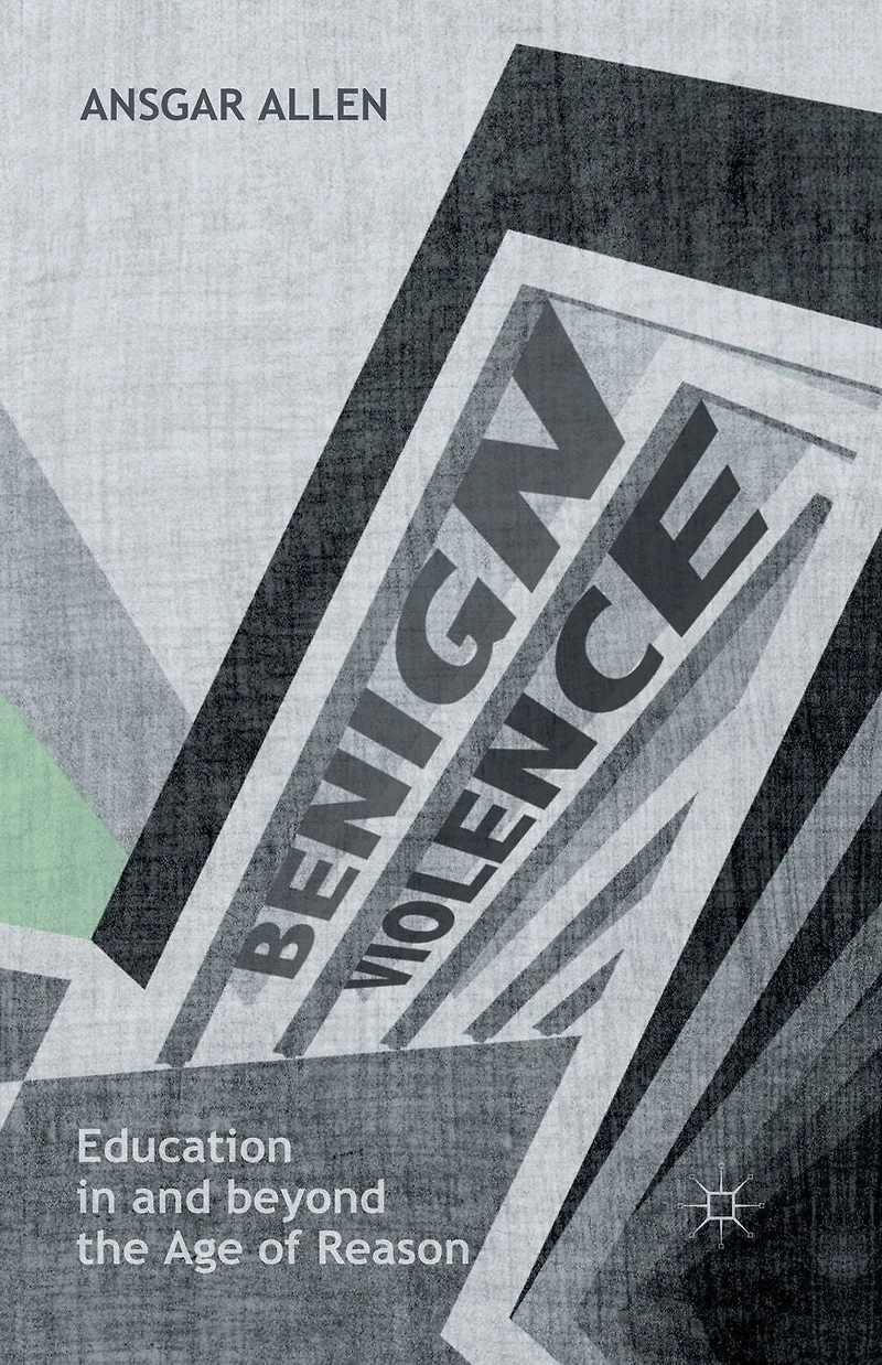 Benign Violence: Education and beyond the Age of Reason