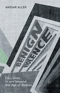 Benign Violence: Education and beyond the Age of Reason