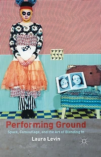 Performing Ground: Space, Camouflage and the Art of Blending