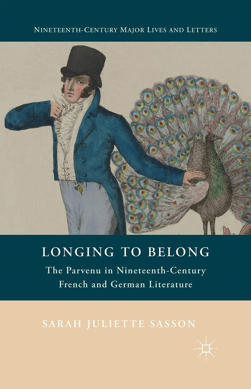 Longing to Belong: The Parvenu Nineteenth-Century French and German Literature