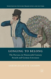 Longing to Belong: The Parvenu Nineteenth-Century French and German Literature