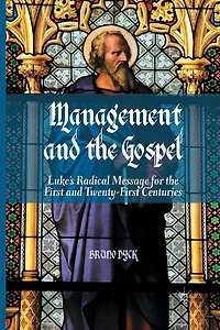 Management and the Gospel: Luke's Radical Message for First Twenty-First Centuries