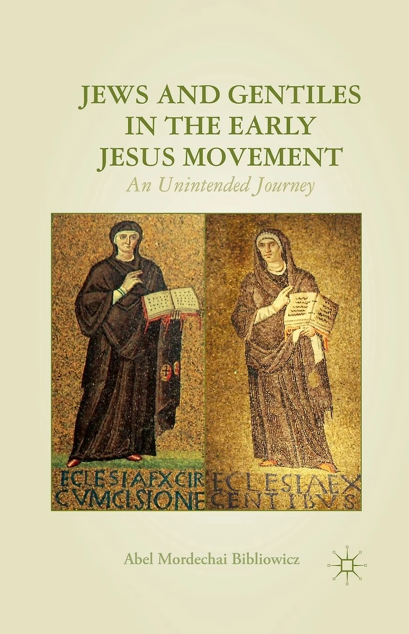 Jews and Gentiles the Early Jesus Movement: An Unintended Journey