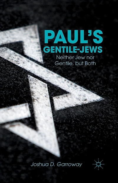 Paul's Gentile-Jews: Neither Jew nor Gentile, but Both